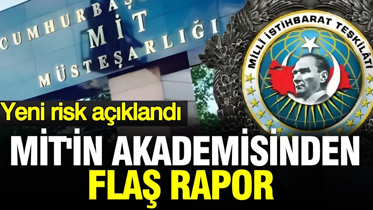 MİT'in akademisinden flaş rapor: Yeni risk açıklandı
