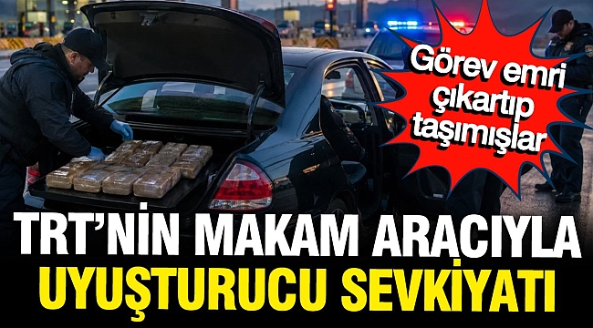 TRT'nin makam aracıyla uyuşturucu sevkiyatı!