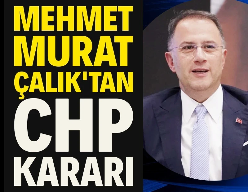 Mehmet Murat Çalık: Yoluma Cumhuriyet Halk Partisi'nde devam edeceğim