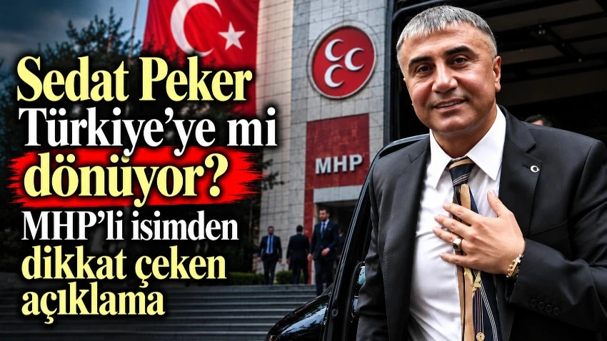 Sedat Peker Türkiye'ye mi dönüyor? MHP'li isimden dikkat çeken açıklama