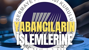 Yabancıların işlemlerine SPK freni!