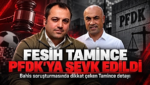 FETTAH TAMİNCE'NİN KARDEŞİ DE BAHİS DOSYASINDA: FESİH TAMİNCE PFDK'YA SEVK EDİLDİ